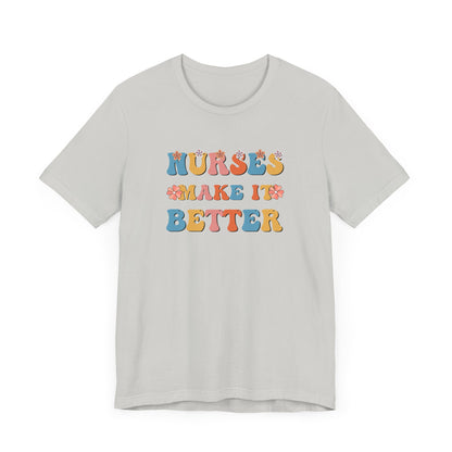 Nurses Make It Better T-Shirt