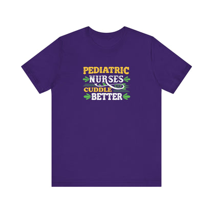 Pediatric Nurses Cuddle Better T-Shirt