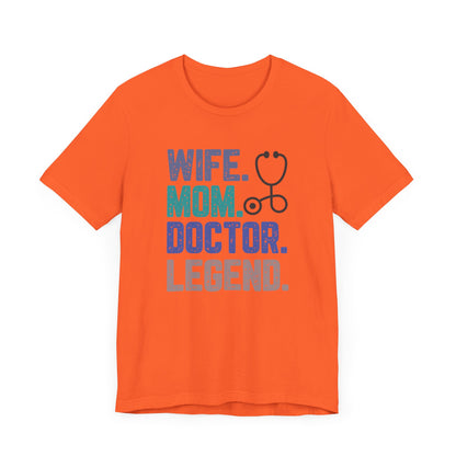 Wife, Mom, Doctor, Legend - T-Shirt