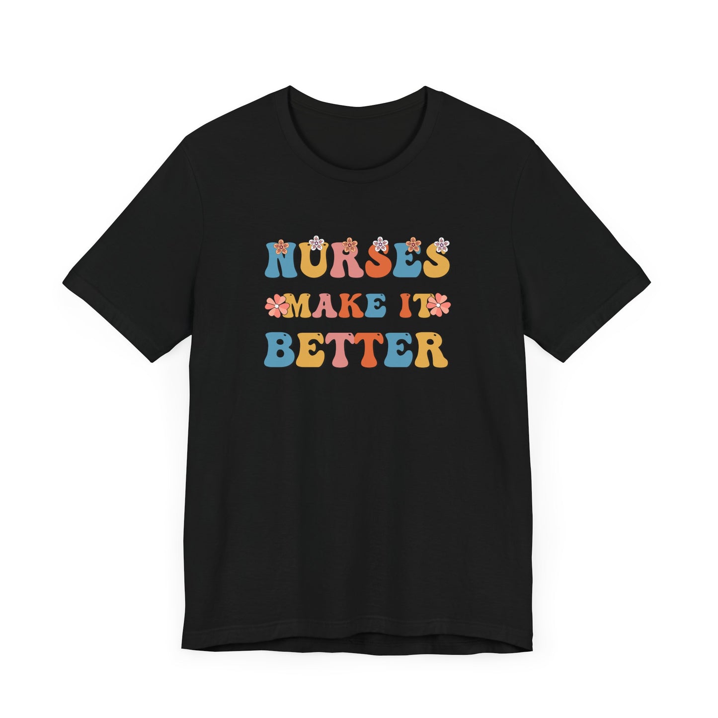 Nurses Make It Better T-Shirt