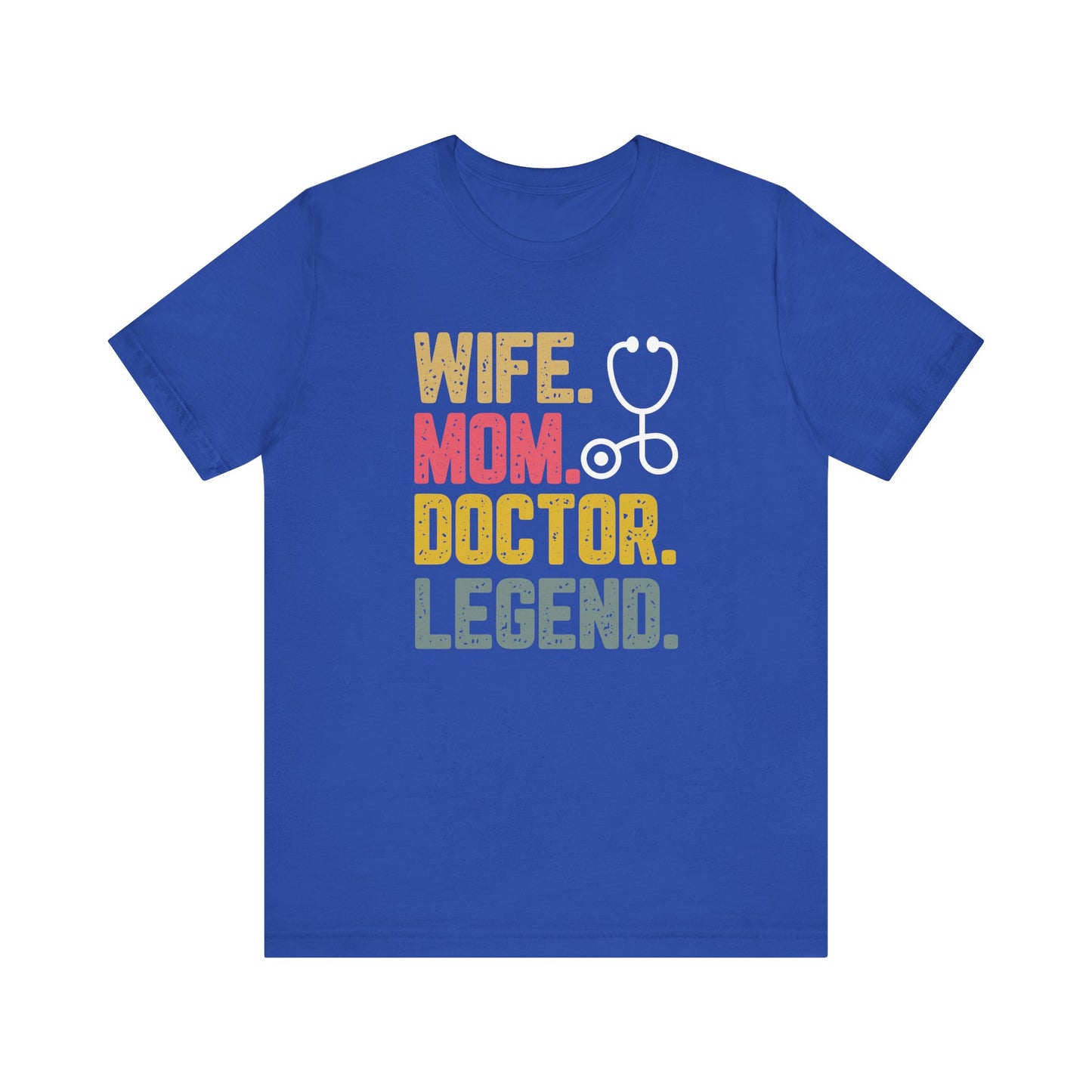 Wife, Mom, Doctor, Legend - T-Shirt