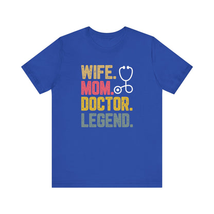 Wife, Mom, Doctor, Legend - T-Shirt
