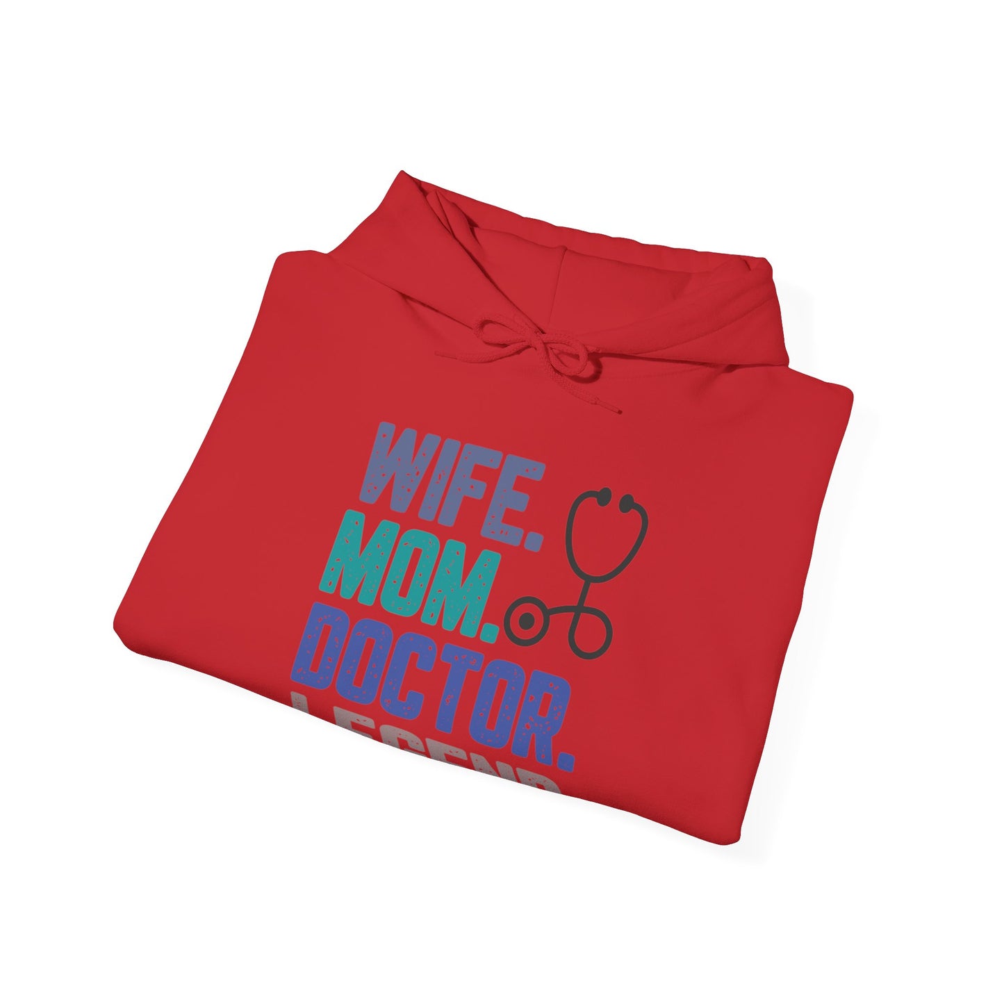 Wife, Mom, Doctor, Legend - Hoodie
