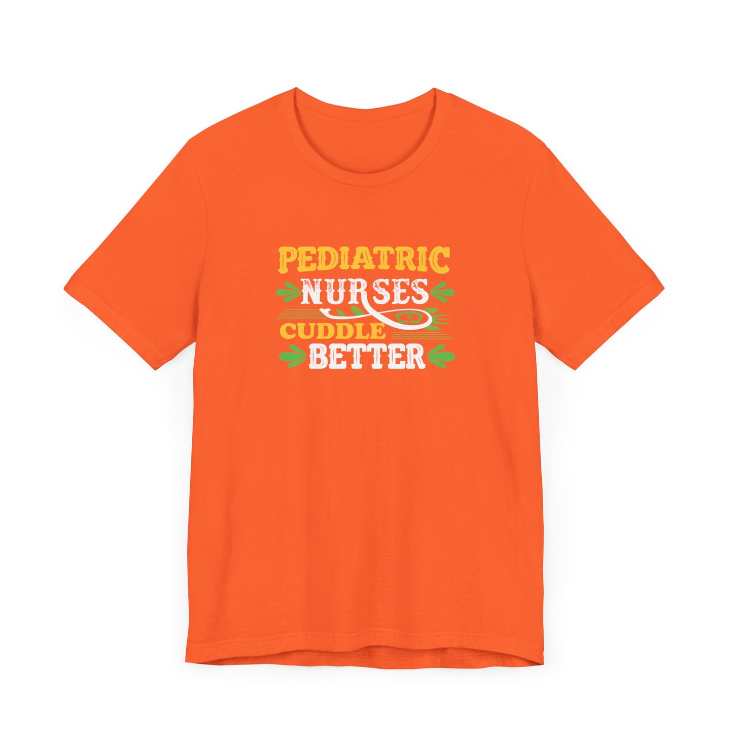 Pediatric Nurses Cuddle Better T-Shirt