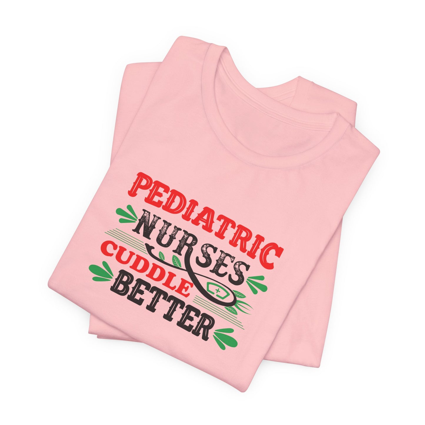 Pediatric Nurses Cuddle Better T-Shirt