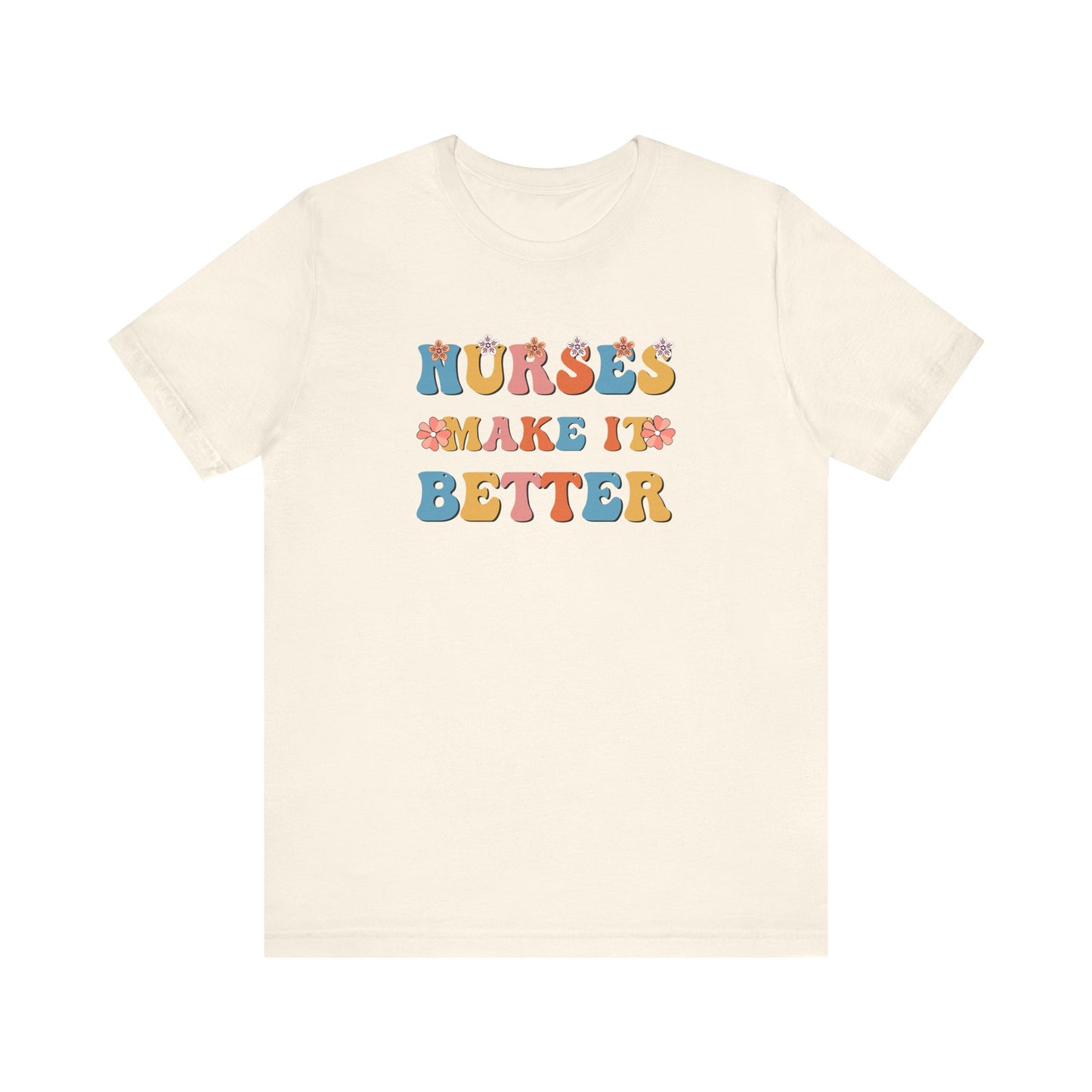 Nurses Make It Better T-Shirt