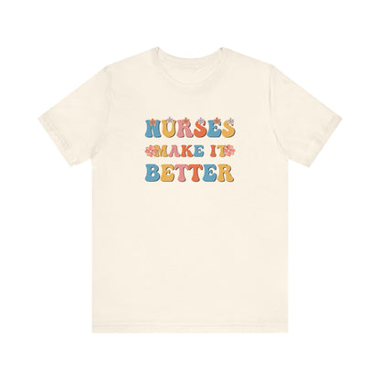 Nurses Make It Better T-Shirt