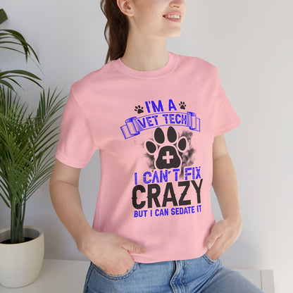 I'm A Vet Tech I Can't Fix Crazy But I Can Sedate It T-Shirt