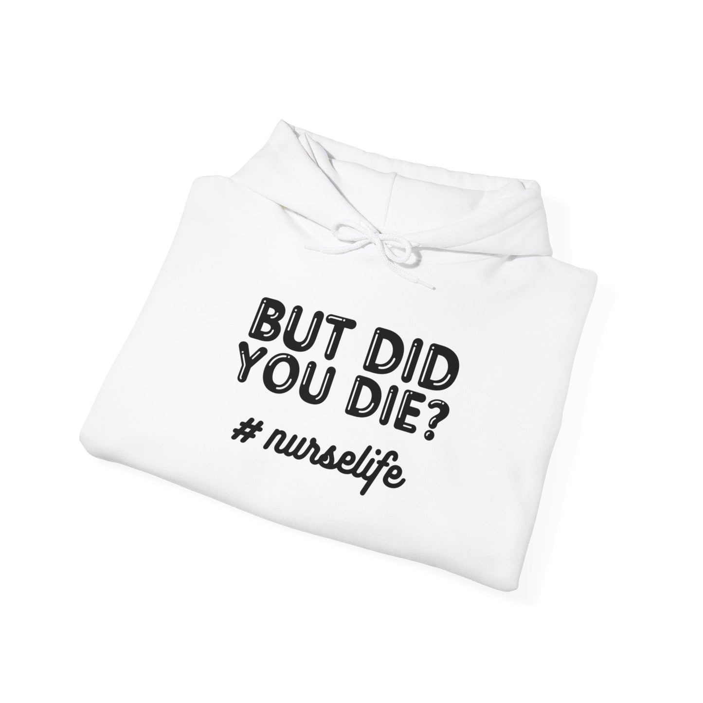 But Did You Die? Nurselife Hoodie
