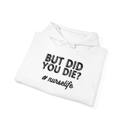 But Did You Die? Nurselife Hoodie