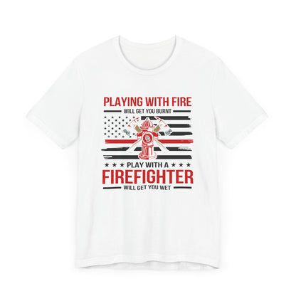 Play With A Firefighter T-Shirt