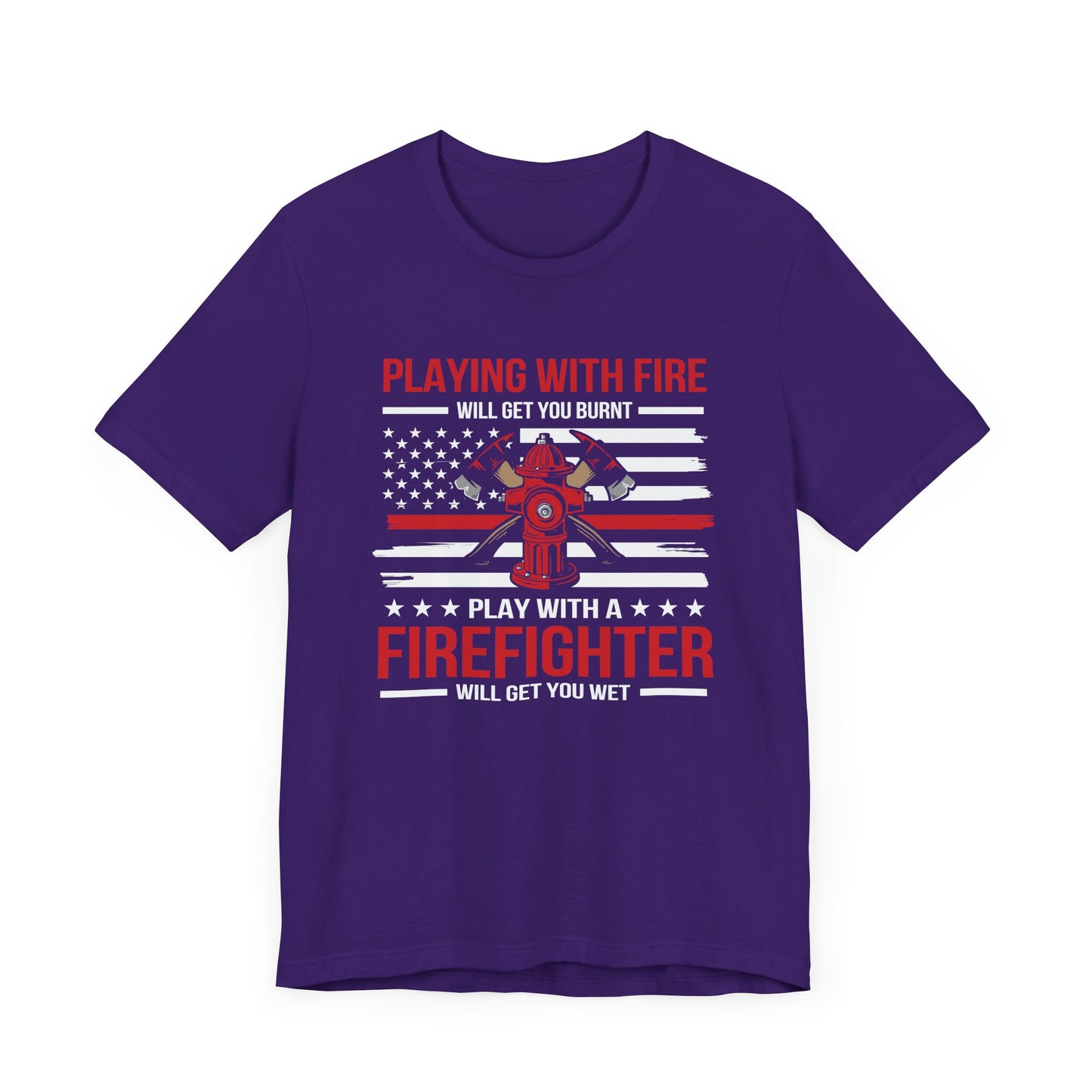 Play With A Firefighter T-Shirt