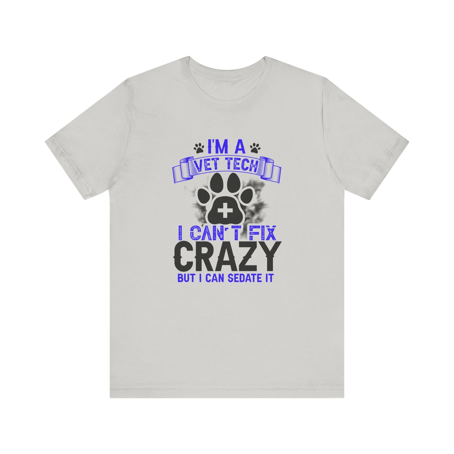 I'm A Vet Tech I Can't Fix Crazy But I Can Sedate It T-Shirt