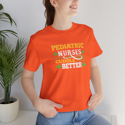 Pediatric Nurses Cuddle Better T-Shirt