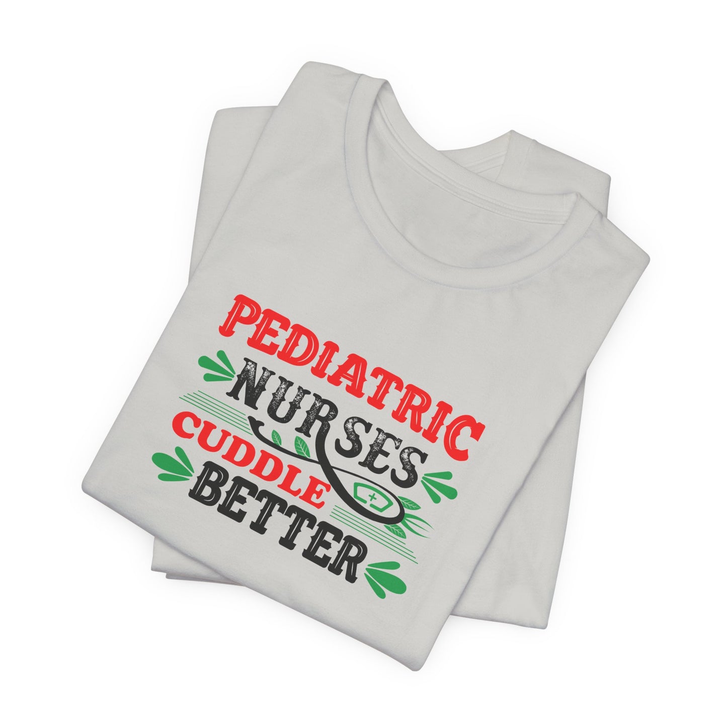 Pediatric Nurses Cuddle Better T-Shirt