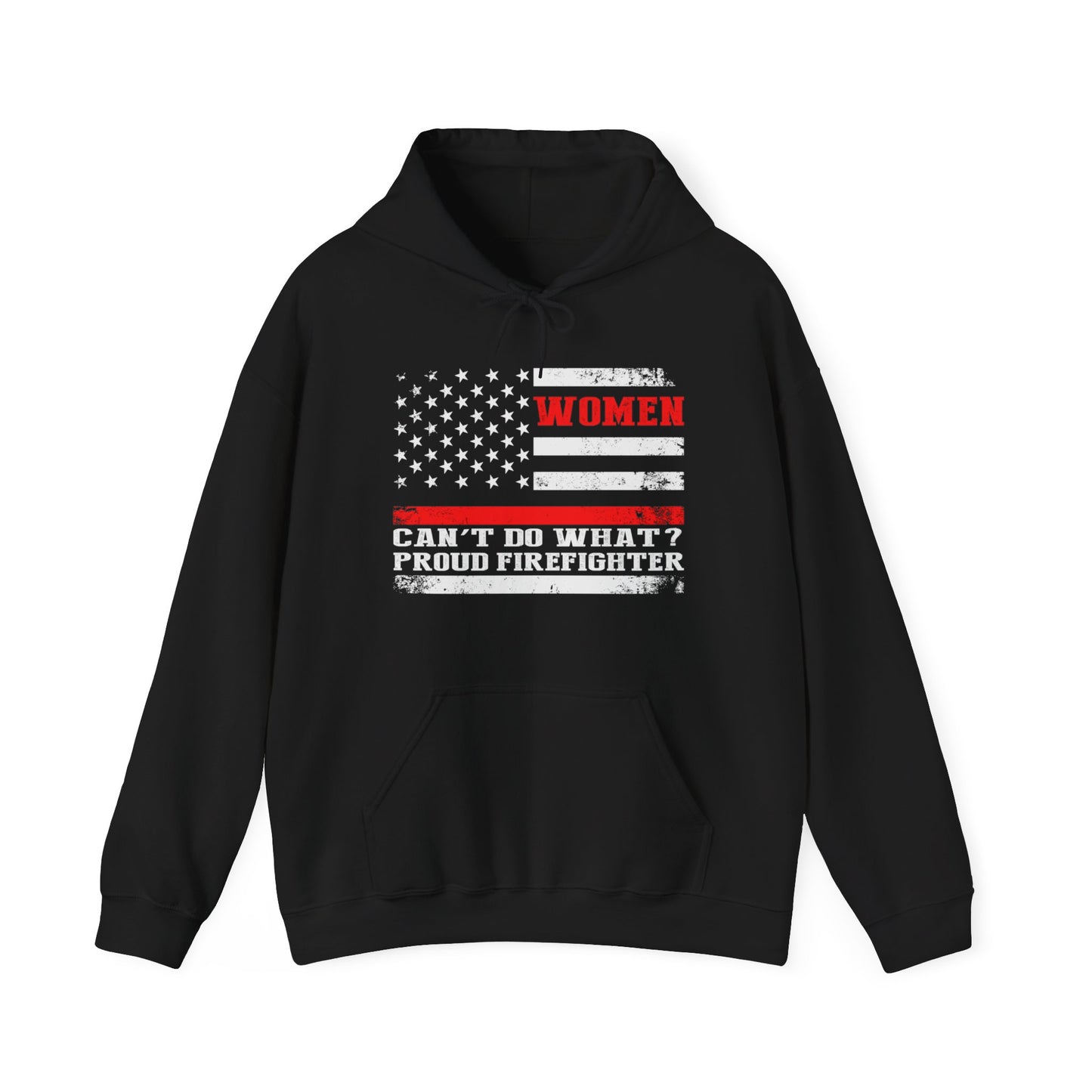 Women Can't Do What?  Proud Firefighter Hoodie