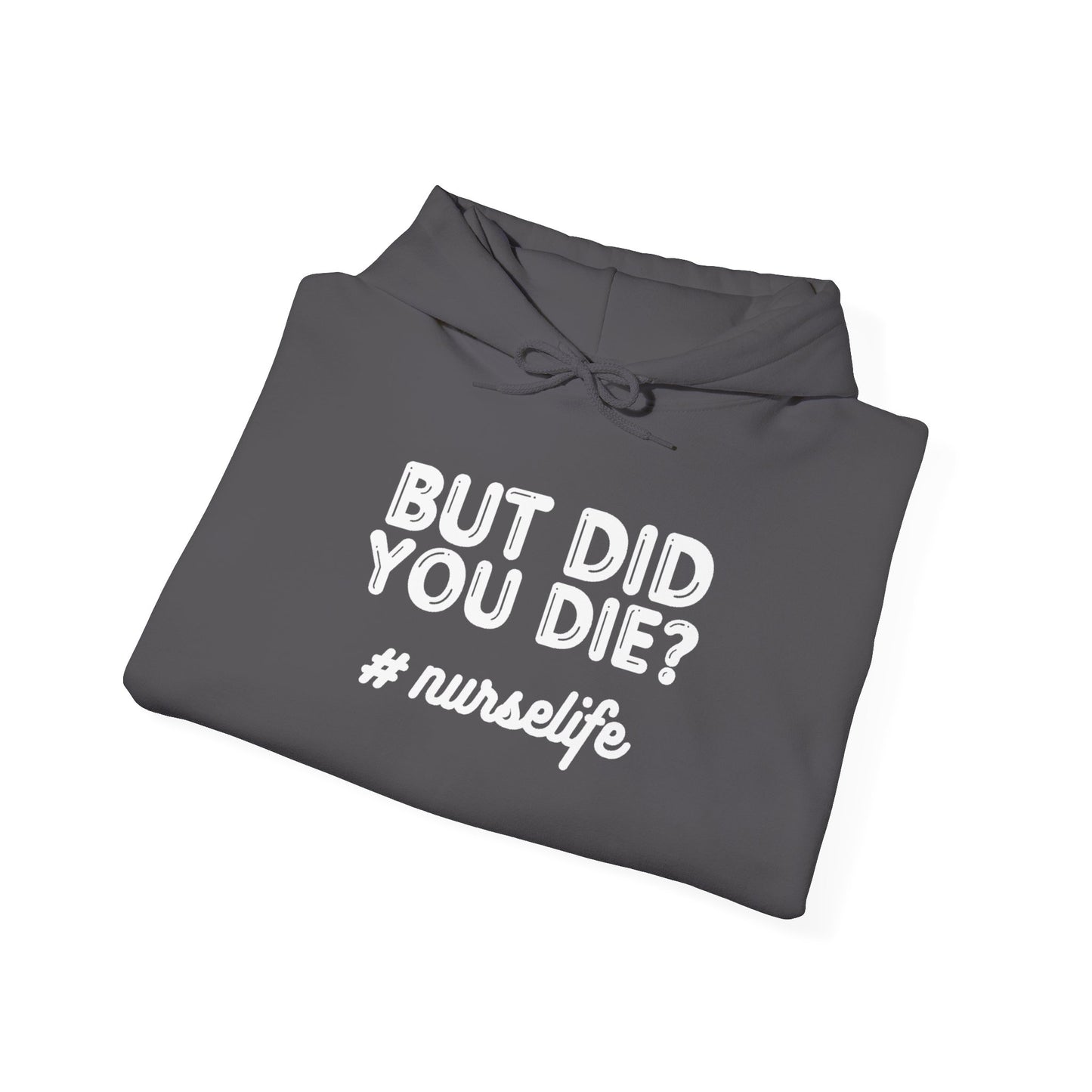 But Did You Die? Nurselife Hoodie