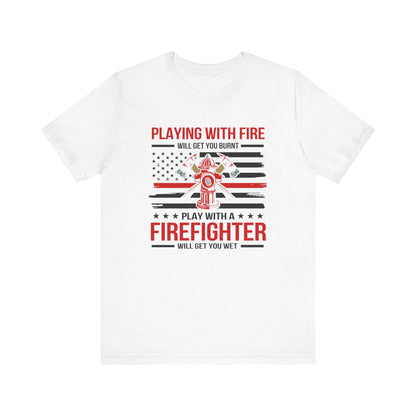 Play With A Firefighter T-Shirt