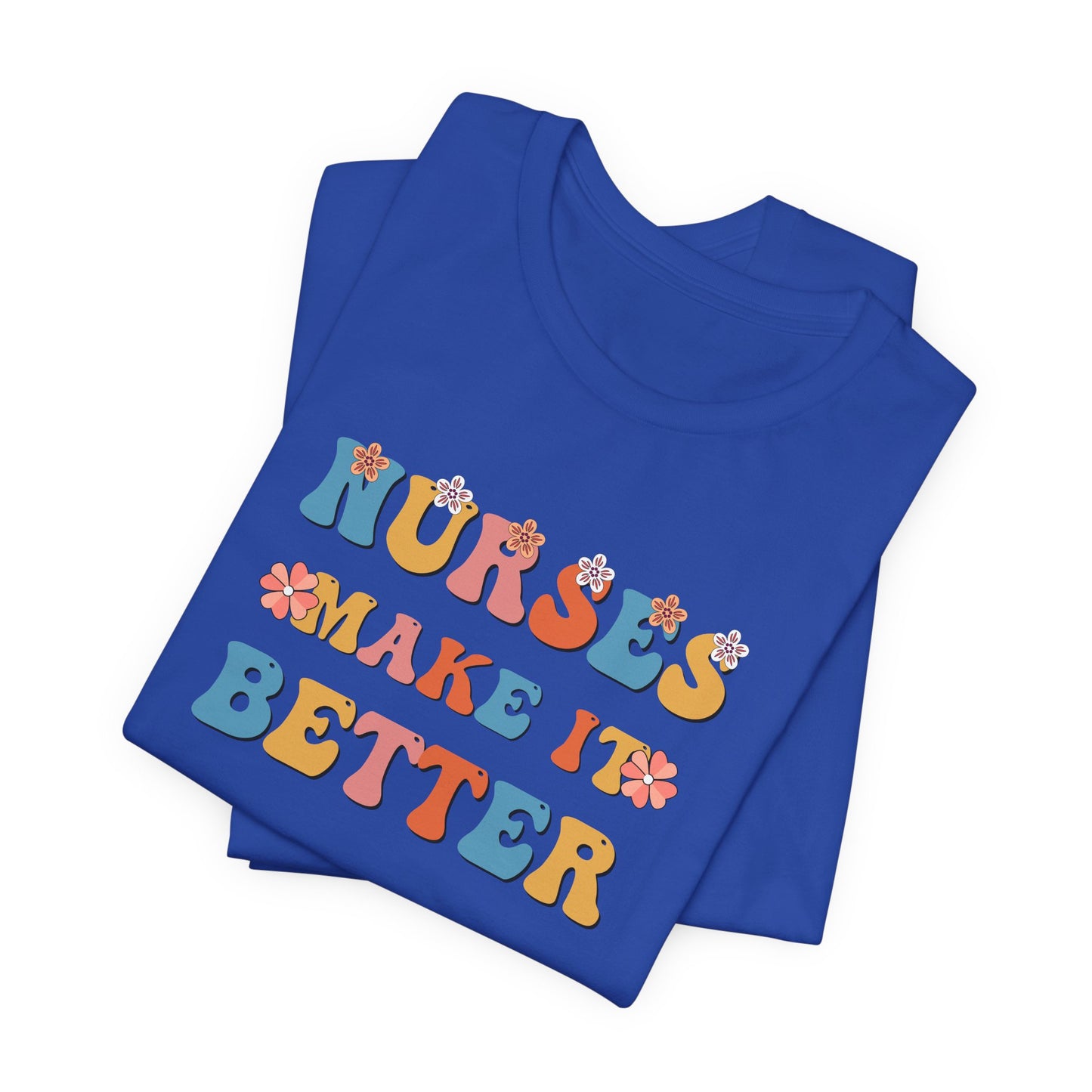 Nurses Make It Better T-Shirt