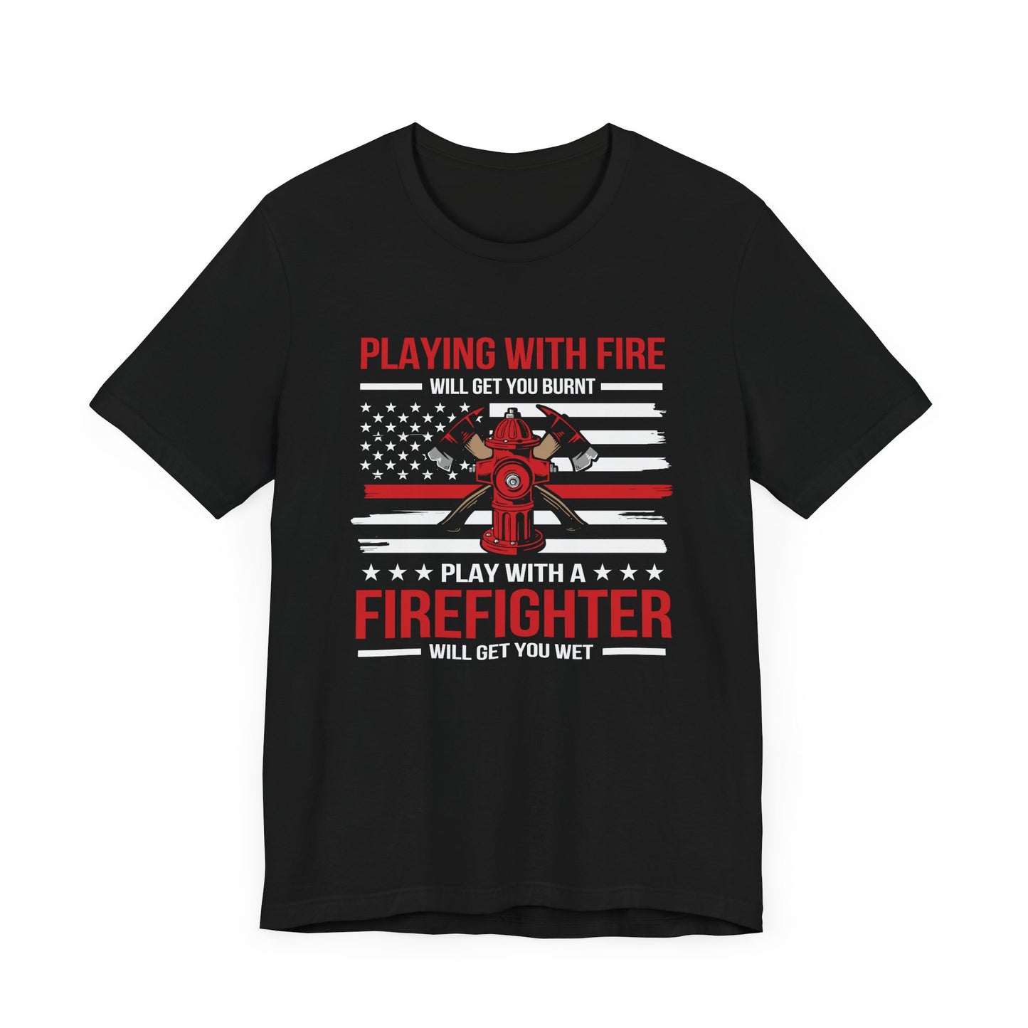 Play With A Firefighter T-Shirt