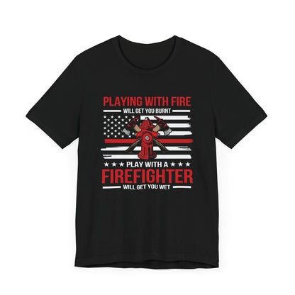 Play With A Firefighter T-Shirt