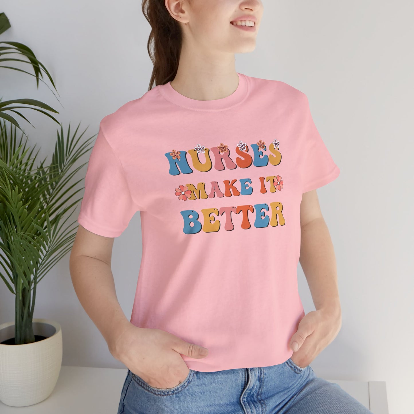 Nurses Make It Better T-Shirt