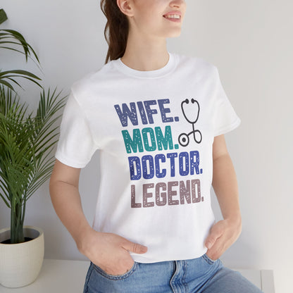 Wife, Mom, Doctor, Legend - T-Shirt