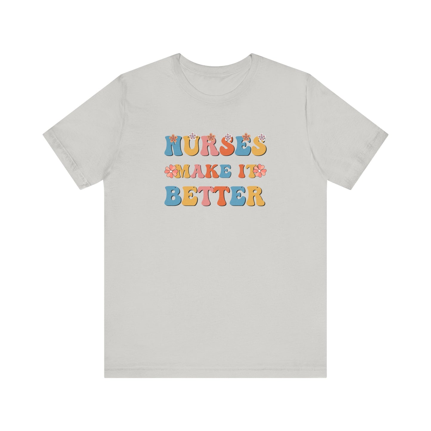Nurses Make It Better T-Shirt