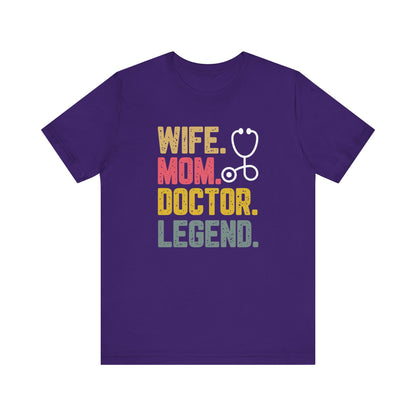 Wife, Mom, Doctor, Legend - T-Shirt