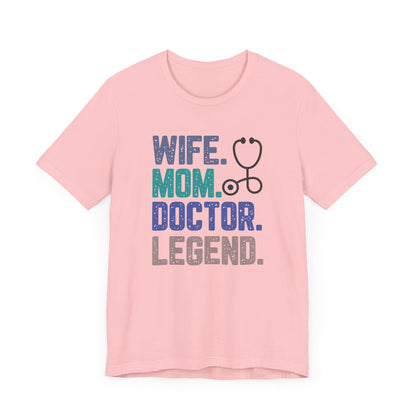 Wife, Mom, Doctor, Legend - T-Shirt