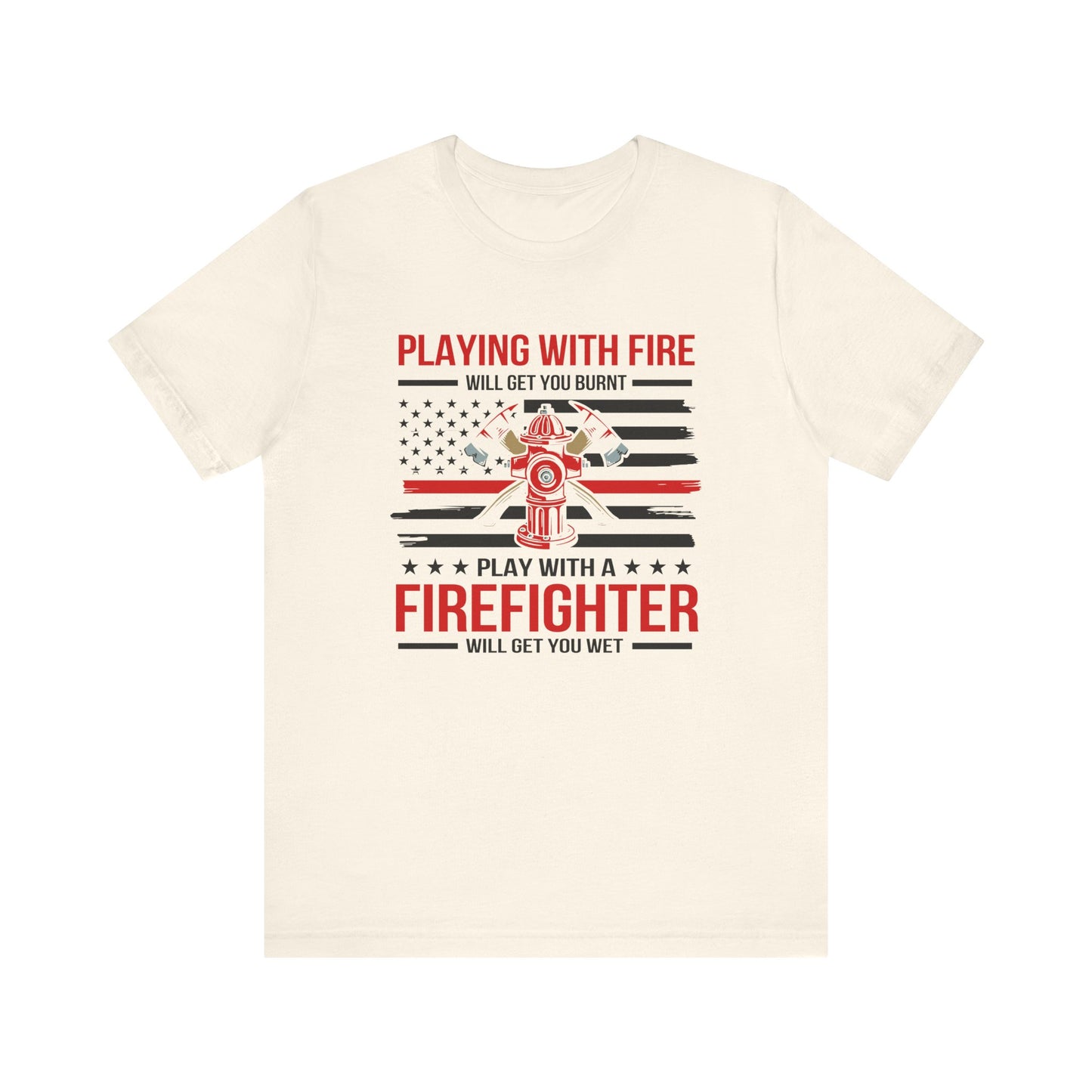 Play With A Firefighter T-Shirt