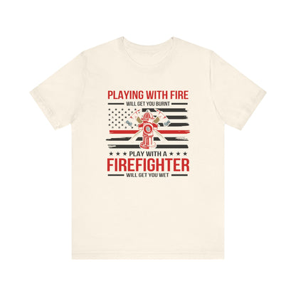 Play With A Firefighter T-Shirt