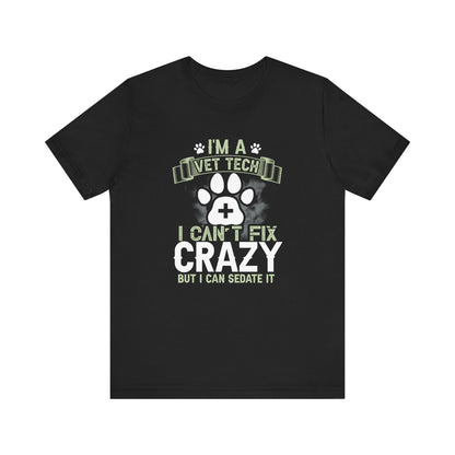 I'm A Vet Tech I Can't Fix Crazy But I Can Sedate It T-Shirt