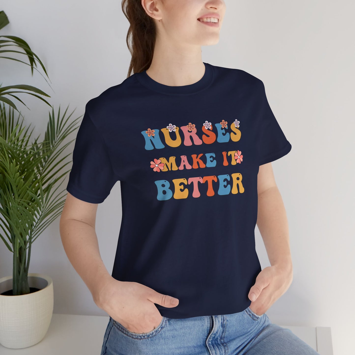 Nurses Make It Better T-Shirt