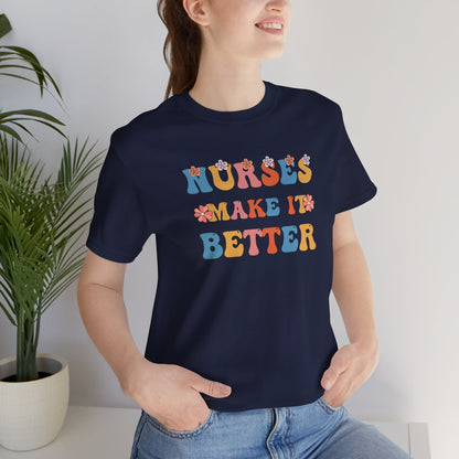 Nurses Make It Better T-Shirt