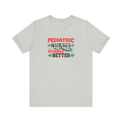 Pediatric Nurses Cuddle Better T-Shirt