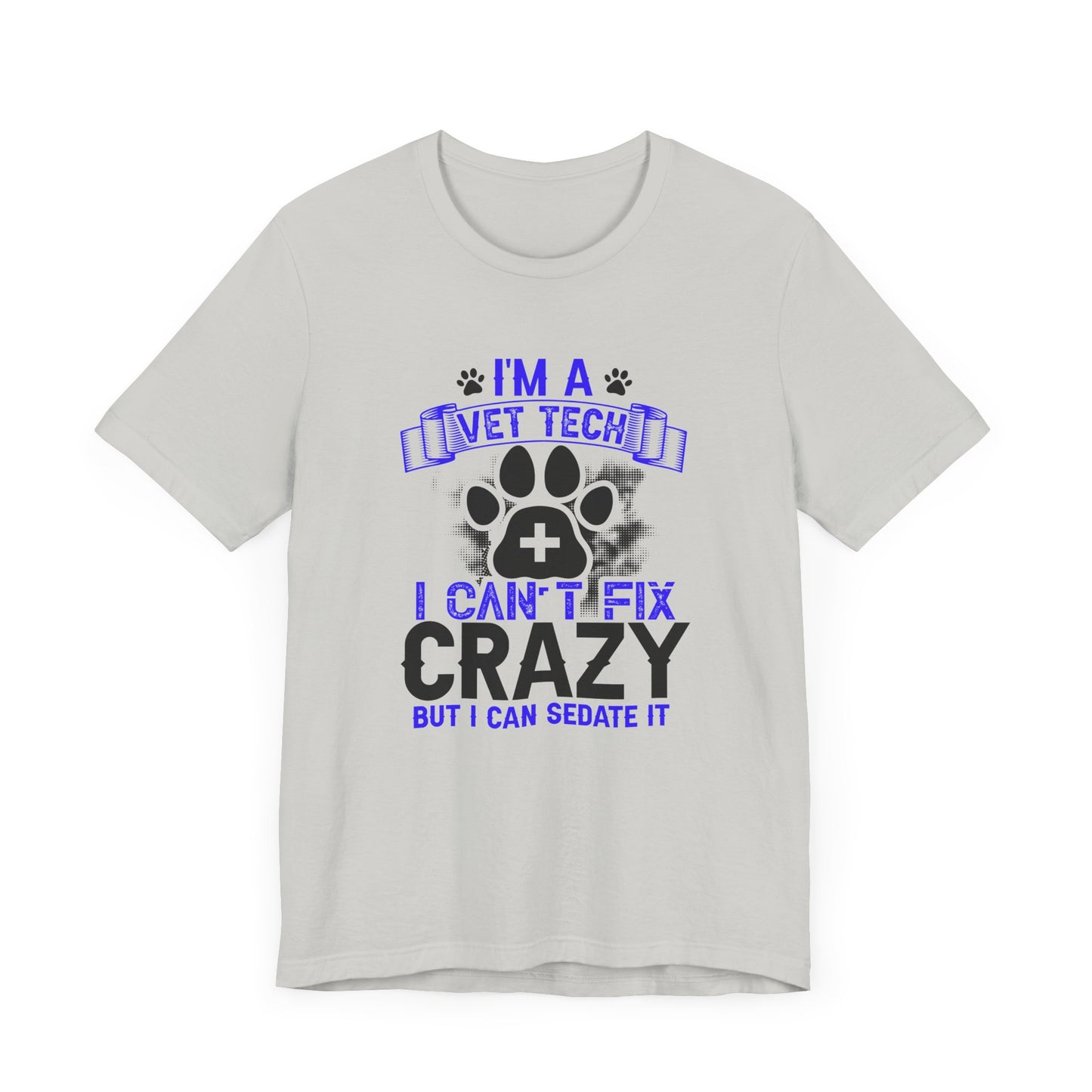 I'm A Vet Tech I Can't Fix Crazy But I Can Sedate It T-Shirt
