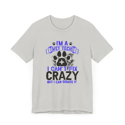 I'm A Vet Tech I Can't Fix Crazy But I Can Sedate It T-Shirt