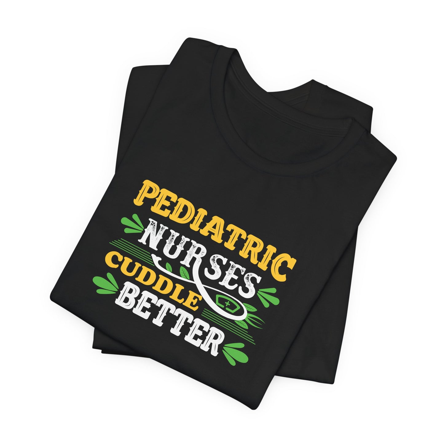 Pediatric Nurses Cuddle Better T-Shirt